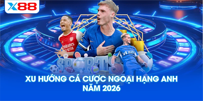 Xu Hướng Cá Cược Ngoại Hạng Anh Năm 2026